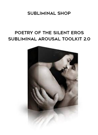 Subliminal Shop - Poetry of the Silent Eros - Subliminal Arousal Toolkit 2.0 digital download