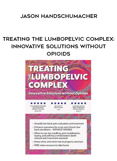 Treating the Lumbopelvic Complex: Innovative Solutions without Opioids - Jason Handschumacher digital download