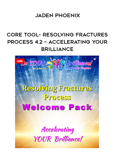 Jaden Phoenix - CORE TOOL- Resolving Fractures Process 4.2 – Accelerating Your Brilliance digital download