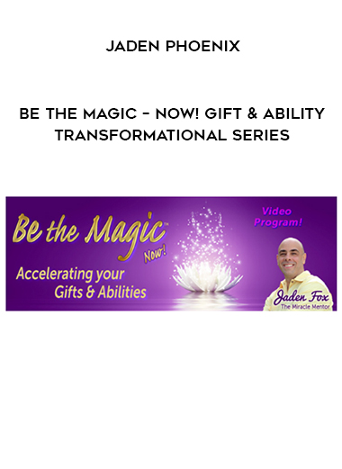 Jaden Phoenix - Be the Magic – NOW! Gift & Ability Transformational Series digital download