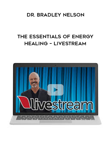 Dr. Bradley Nelson - The Essentials of Energy Healing – Livestream digital download