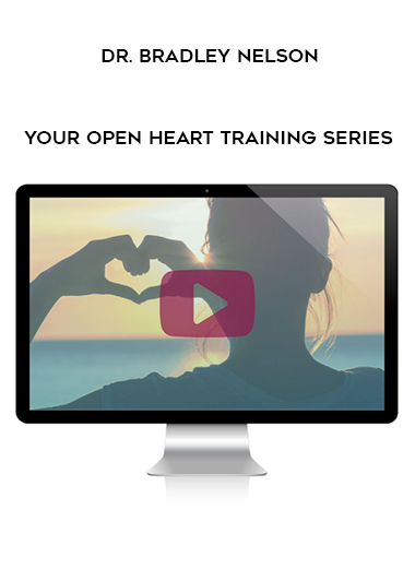 Dr. Bradley Nelson - Your Open Heart Training Series digital download