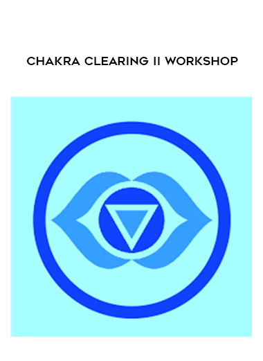 Chakra Clearing II Workshop digital download