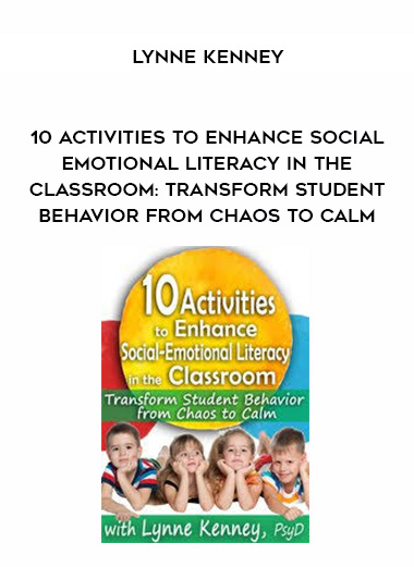10 Activities to Enhance Social-Emotional Literacy in the Classroom: Transform Student Behavior from Chaos to Calm - Lynne Kenney digital download