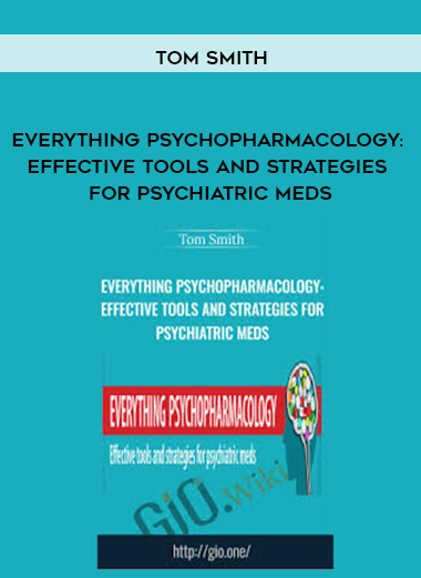 Everything Psychopharmacology: Effective tools and strategies for psychiatric meds - Tom Smith digital download
