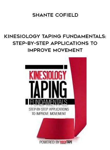 Kinesiology Taping Fundamentals: Step-by-Step Applications to Improve Movement - Shante Cofield digital download