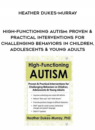 High-Functioning Autism: Proven & Practical Interventions for Challenging Behaviors in Children