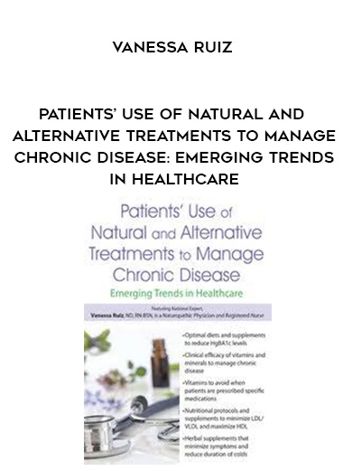 Patients’ Use of Natural and Alternative Treatments to Manage Chronic Disease: Emerging Trends in Healthcare - Vanessa Ruiz digital download