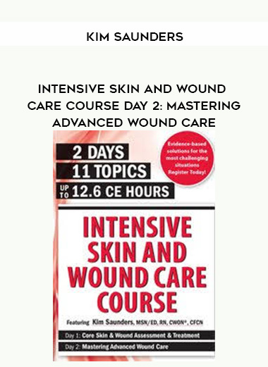 Intensive Skin and Wound Care Course Day 2: Mastering Advanced Wound Care - Kim Saunders digital download