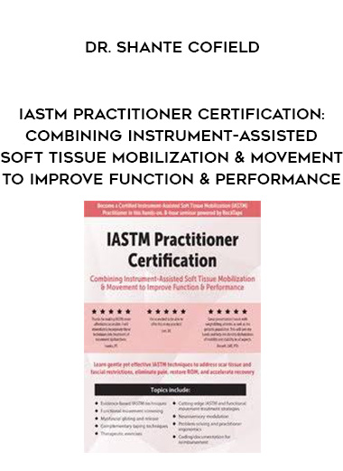 IASTM Practitioner Certification: Combining Instrument-Assisted Soft Tissue Mobilization & Movement to Improve Function & Performance - Dr. Shante Cofield digital download