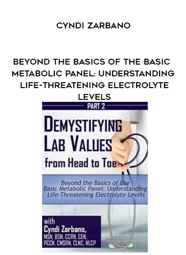 Beyond the Basics of the Basic Metabolic Panel: Understanding Life-Threatening Electrolyte Levels - Cyndi Zarbano digital download