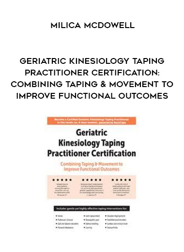 Geriatric Kinesiology Taping Practitioner Certification: Combining Taping & Movement to Improve Functional Outcomes - Milica McDowell digital download