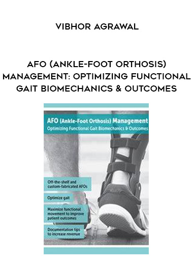 AFO (Ankle-Foot Orthosis) Management: Optimizing Functional Gait Biomechanics & Outcomes - Vibhor Agrawal digital download