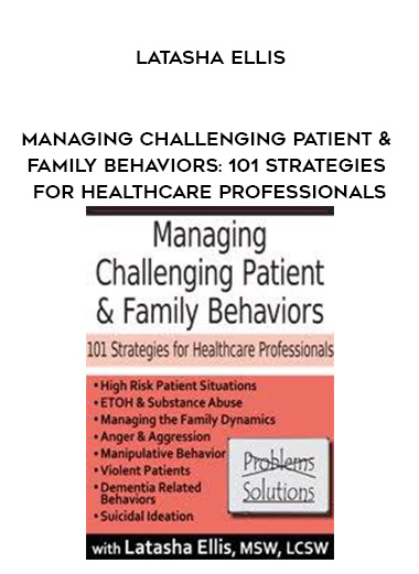 Managing Challenging Patient & Family Behaviors: 101 Strategies for Healthcare Professionals - Latasha Ellis digital download