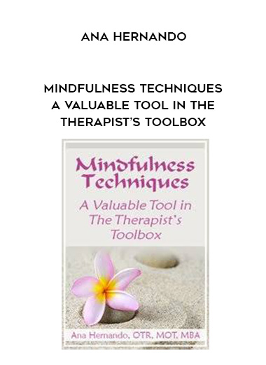 Mindfulness Techniques – A Valuable Tool in The Therapist’s Toolbox - Ana Hernando digital download