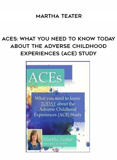 ACEs: What You Need to Know TODAY About the Adverse Childhood Experiences (ACE) Study - Martha Teater digital download