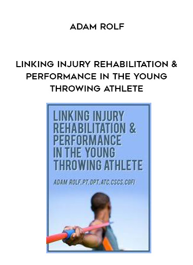 Linking Injury Rehabilitation & Performance in the Young Throwing Athlete - Adam Rolf digital download