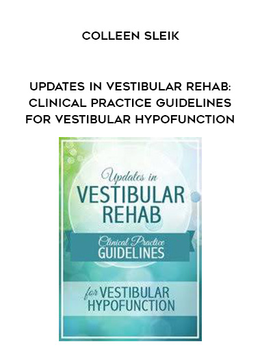 Updates in Vestibular Rehab: Clinical Practice Guidelines for Vestibular Hypofunction - Colleen Sleik digital download
