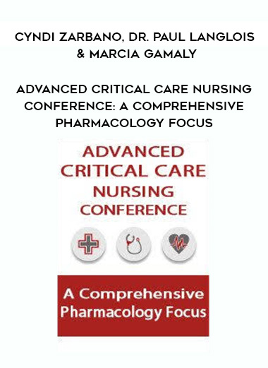 Advanced Critical Care Nursing Conference: A Comprehensive Pharmacology Focus - Cyndi Zarbano