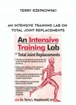 An Intensive Training Lab on Total Joint Replacements - Terry Rzepkowski digital download