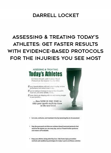 Assessing & Treating Today’s Athletes: Get Faster Results with Evidence-based Protocols for the Injuries You See Most - Darrell Locket digital download
