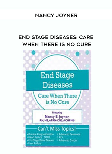 End Stage Diseases: Care When There Is No Cure - Nancy Joyner digital download