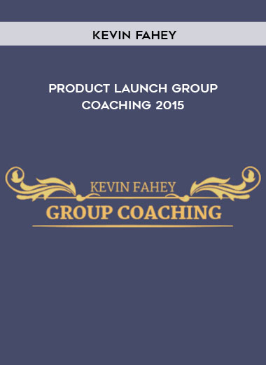 Kevin Fahey - Product Launch Group Coaching 2015 digital download