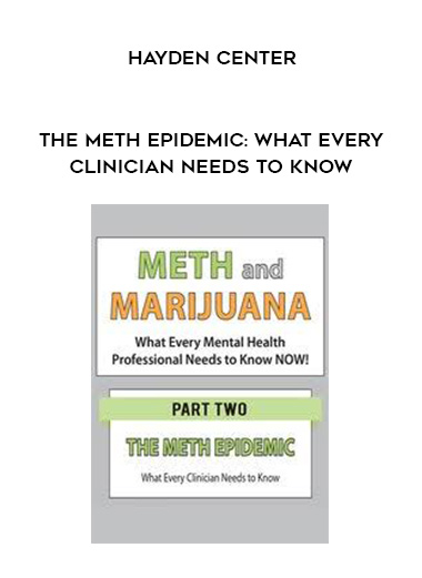 The Meth Epidemic: What Every Clinician Needs to Know - Hayden Center digital download