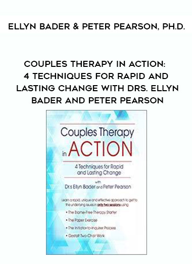 Couples Therapy in Action: 4 Techniques for Rapid and Lasting Change with Drs. Ellyn Bader and Peter Pearson - Ellyn Bader & Peter Pearson