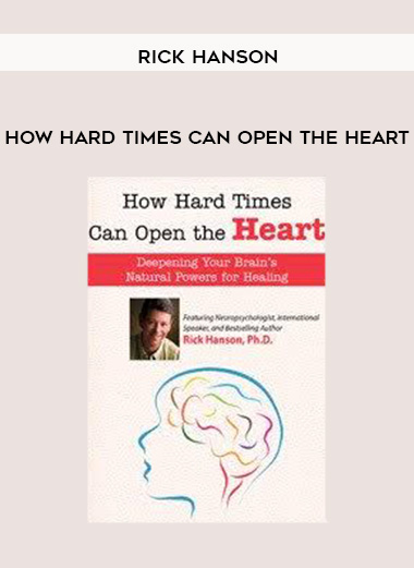 How Hard Times Can Open the Heart - Rick Hanson digital download
