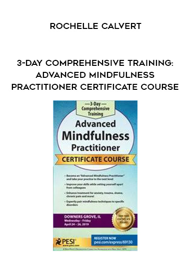 3-Day Comprehensive Training: Advanced Mindfulness Practitioner Certificate Course - Rochelle Calvert digital download
