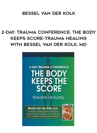 2-Day: Trauma Conference: The Body Keeps Score-Trauma Healing with Bessel van der Kolk