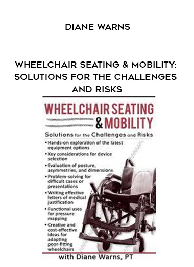 Wheelchair Seating & Mobility: Solutions for the Challenges and Risks - Diane Warns digital download