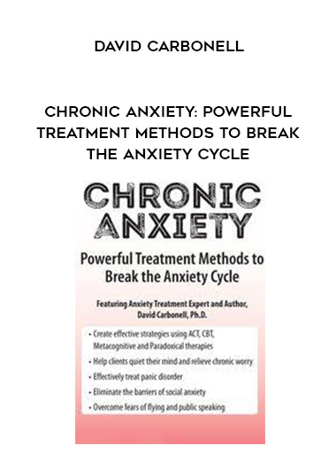 Chronic Anxiety: Powerful Treatment Methods to Break the Anxiety Cycle - David Carbonell digital download