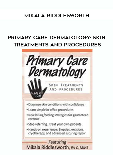 Primary Care Dermatology: Skin Treatments and Procedures - Mikala Riddlesworth digital download
