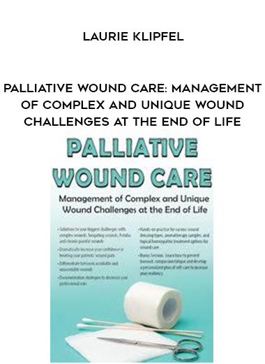 Palliative Wound Care: Management of Complex and Unique Wound Challenges at the End of Life - Laurie Klipfel digital download