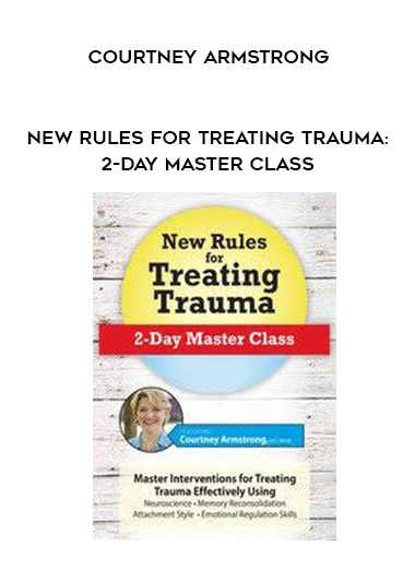New Rules for Treating Trauma: 2-Day Master Class - Courtney Armstrong digital download