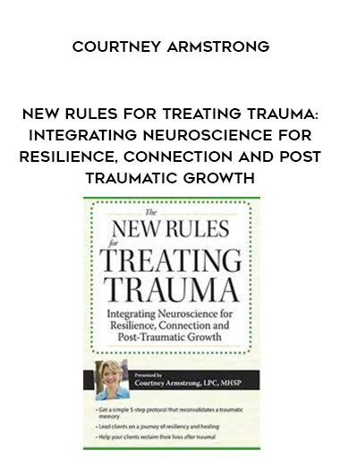 New Rules for Treating Trauma: Integrating Neuroscience for Resilience