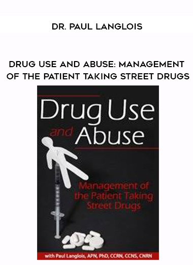 Drug Use and Abuse: Management of the Patient Taking Street Drugs - Dr. Paul Langlois digital download