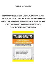 Trauma-Related Dissociation and Dissociative Disorders: Assessment and Treatment Strategies for Some of the Most Misunderstood Disorders in the DSM - Greg Nooney digital download