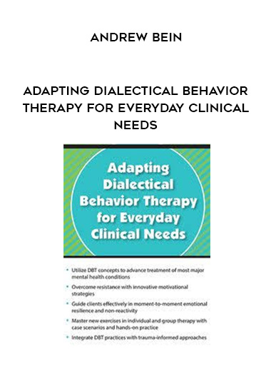 Adapting Dialectical Behavior Therapy for Everyday Clinical Needs - Andrew Bein digital download