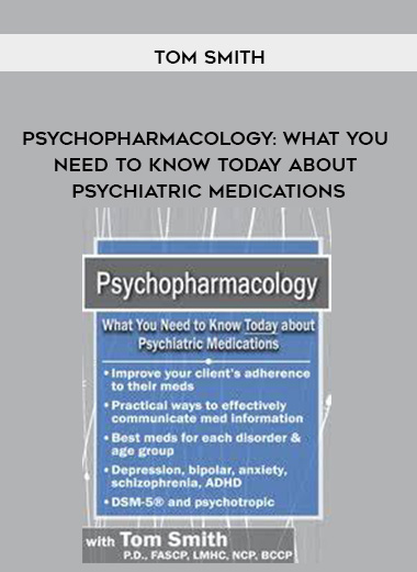 Psychopharmacology: What You Need to Know Today about Psychiatric Medications - Tom Smith digital download