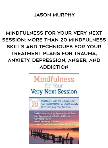 Mindfulness For Your Very Next Session: More Than 20 Mindfulness Skills and Techniques for Your Treatment Plans for Trauma