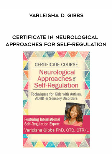 Certificate in Neurological Approaches for Self-Regulation - Varleisha D. Gibbs digital download