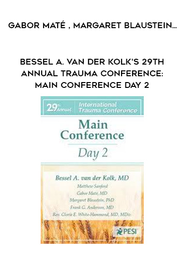 Bessel A. van der Kolk's 29th Annual Trauma Conference: Main Conference Day 2 - Gabor Maté