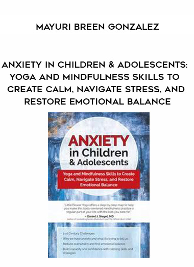 Anxiety in Children & Adolescents: Yoga and Mindfulness Skills to Create Calm