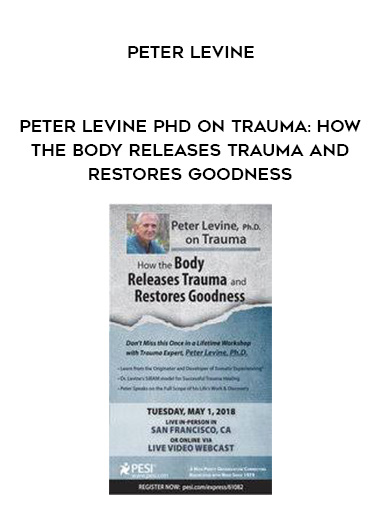 Peter Levine PhD on Trauma: How the Body Releases Trauma and Restores Goodness - Peter Levine digital download