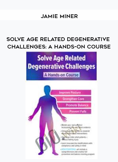 Solve Age Related Degenerative Challenges: A Hands-on Course - Jamie Miner digital download