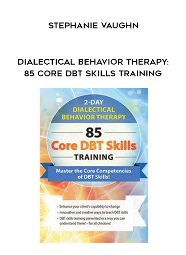 Dialectical Behavior Therapy: 85 Core DBT Skills Training - Stephanie Vaughn digital download