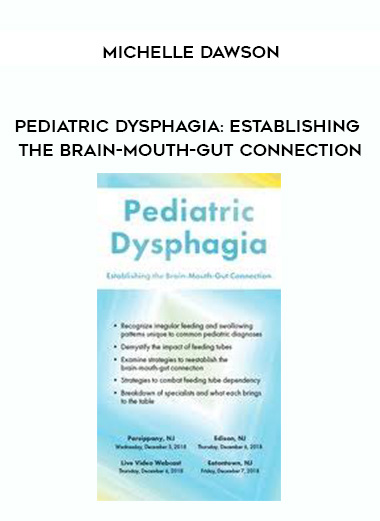 Pediatric Dysphagia: Establishing the Brain-Mouth-Gut Connection - Michelle Dawson digital download